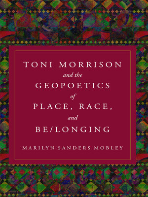 cover image of Toni Morrison and the Geopoetics of Place, Race, and Be/longing